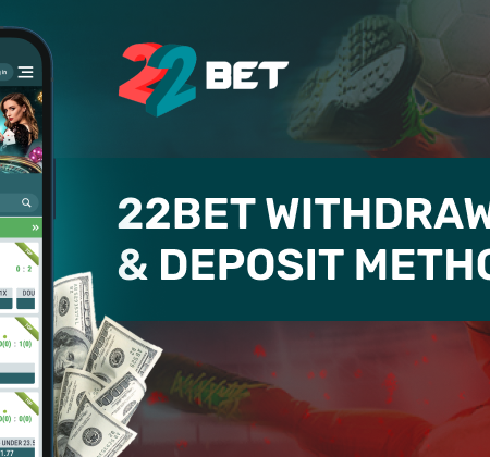 22Bet Withdrawal & Deposit Methods